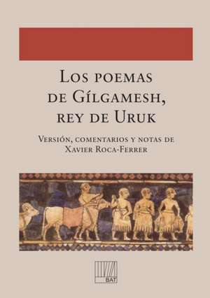 Los poemas de Gílgamesh, rey de Uruk de comentarios y notas de Xavier Versión