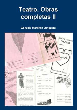 Teatro. Obras completas II de Gonzalo Junquera Martínez