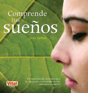Comprende Tus Sueños de Peter Talbott