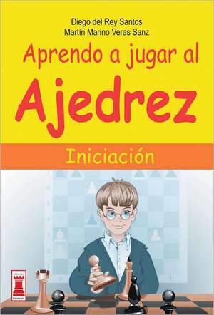 Aprendo a Jugar Al Ajedrez: Iniciacion de Diego Del Rey Santos