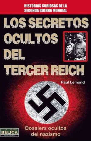 Los Secretos Ocultos del Tercer Reich de Paul LeMond