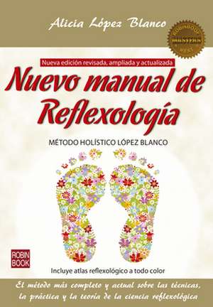 Nuevo Manual de Reflexología: Método Holístico López Blanco de Alicia López Blanco