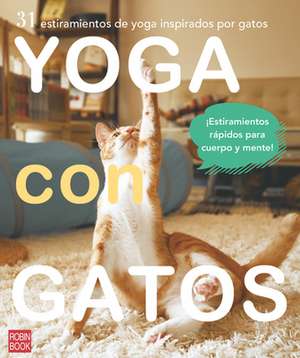 Yoga Con Gatos: 31 Estiramientos de Yoga Inspirados Por Gatos de Masako Miyakawa