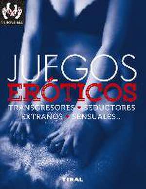 Juegos eróticos, transgresores, seductores, extraños, sensuales-- de Paola Groppo