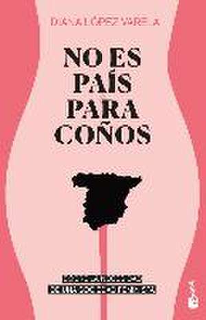 No es país para coños : sobre la necesidad de una sociedad feminista de Diana . . . [et al. López Varela