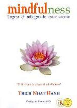 Lograr el milagro de estar atento : mindfulness de Thich Nhat Hanh