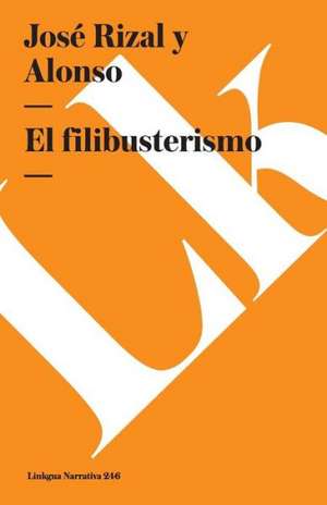 El Filibusterismo: Continuacion de Noli Me Tangere de José Rizal y Alonso