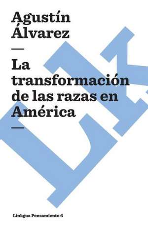 La Transformacion de las Razas en America de Agustin Alvarez