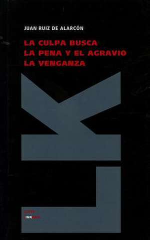 La Culpa Busca la Pena y el Agravio la Venganza: Sucesos, Casos de la Gran Nacion T de Juan Ruiz de Alarcón y Mendoza