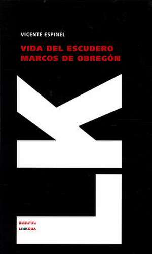 Vida del Escudero Marcos de Obregon: Ultimo Caudillo de la Montonera de los Llanos de Vicente Espinel