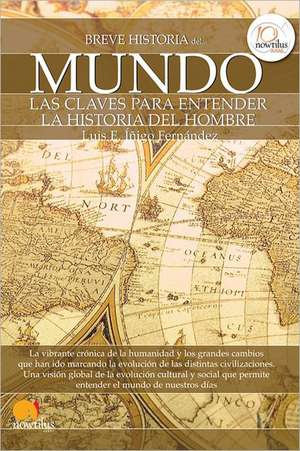 Mundo: Las Claves Para Entender la Historia del Hombre = World de Luis E. Inigo Fernandez