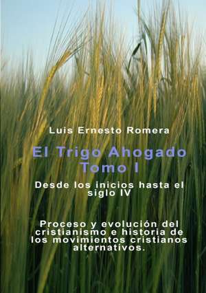 Trigo Ahogado Tomo I de Luis Romera Ernesto