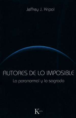 Autores de Lo Imposible: Lo Paranormal y Lo Sagrado de Jeffrey J. Kripal