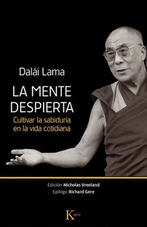 La Mente Despierta: Cultivar La Sabiduría En La Vida Cotidiana de Dalái Lama