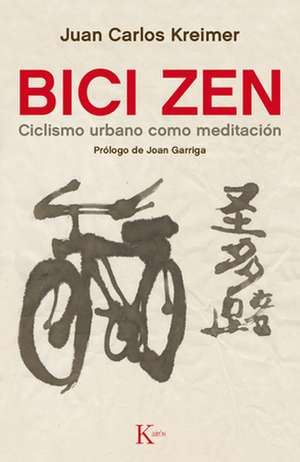 Bici Zen: Ciclismo Urbano Como Meditación de Juan Carlos Kreimer