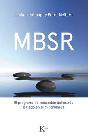 Mbsr: El Programa de Reducción de Estrés Basado En El Mindfulness de Linda Lehrhaupt