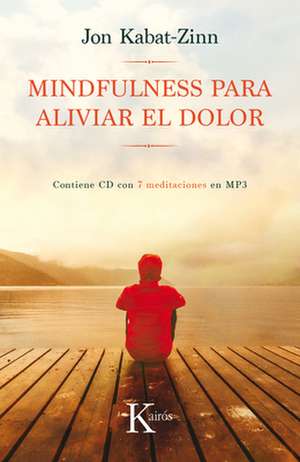 Mindfulness Para Aliviar El Dolor de Jon Kabat-Zinn