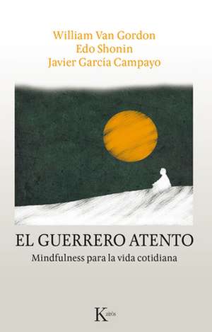 El Guerrero Atento: Mindfulness Para La Vida Cotidiana de Javier García Campayo