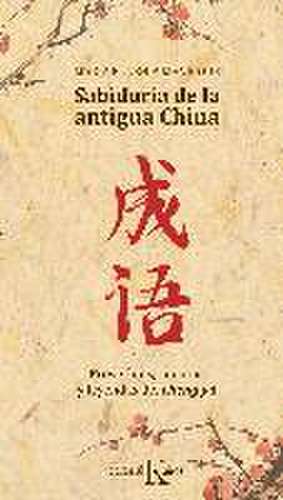 Sabiduría de la antigua China : proverbios, cuentos y leyendas del chéng yu de María Eugenia Manrique Salerno