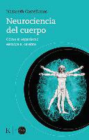 Neurociencia del Cuerpo: Cómo El Organismo Esculpe El Cerebro de Nazareth Castellanos