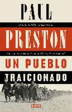 Un pueblo traicionado : España de 1876 a nuestros días : corrupción, incompetencia política y división social de Paul Preston