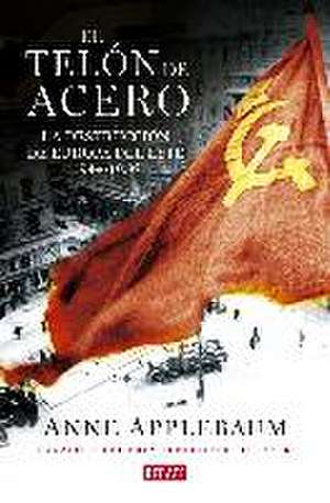 El telón de acero : la destrucción de Europa del Este 1944-1956 de Anne Applebaum