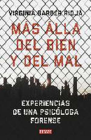 Más allá del bien y del mal : experiencias de una psicóloga forense de Virginia Barber