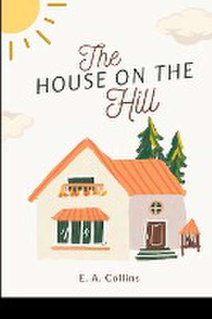 The House on the Hill de Collins E. A