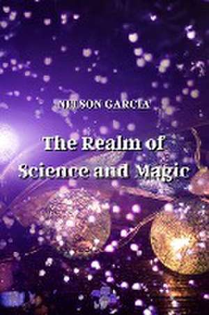 The Realm of Science and Magic de Nelson Garcia