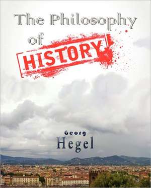 The Philosophy of History: The Secret Rabbinical Teachings Concerning Christians de Georg Hegel