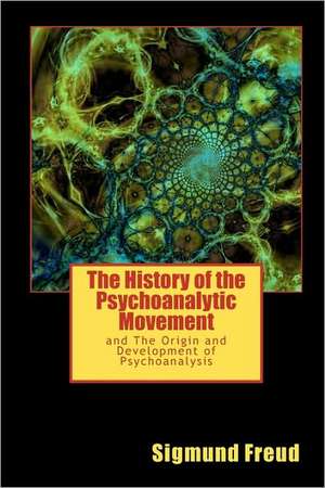 The History of the Psychoanalytic Movement: And the Origin and Development of Psychoanalysis de Sigmund Freud