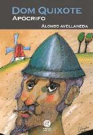 Dom Quixote Apocrifo de Alonso Avellaneda