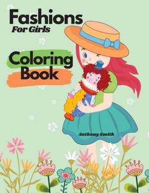 Fashions For Girls Coloring Book de Anthony Smith