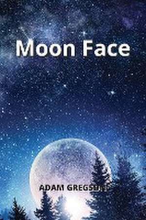 Moon Face de Adam Gregson