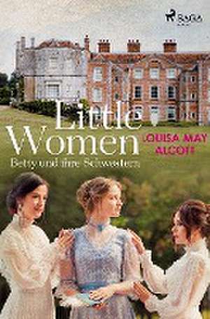 Little Women - Betty und ihre Schwestern de Louisa May Alcott