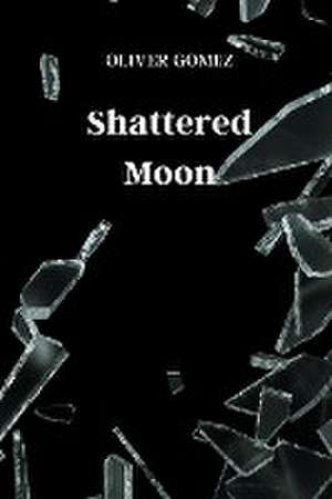 Shattered Moon de Oliver Gomez