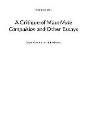 A Critique of Mau: Mute Compulsion and Other Essays de Ib Gram-Jensen