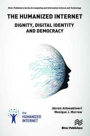The Humanized Internet: Dignity, Digital Identity and Democracy de Akram Alfawakheeri
