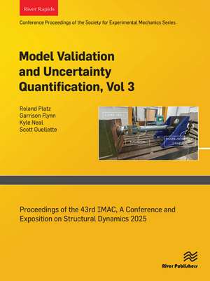 Model Validation and Uncertainty Quantification, Vol. 3: Proceedings of the 43rd IMAC, A Conference and Exposition on Structural Dynamics 2025 de Roland Platz