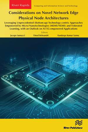 Considerations on Novel Network Edge Physical Node Architectures: Leveraging Unprecedented (Bottom-up) Technology-centric Approaches Empowered by Micro/Nanotechnologies (MEMS/NEMS) and Federated Learning, with an Outlook on AI/5G-empowered Applications de Jacopo Iannacci