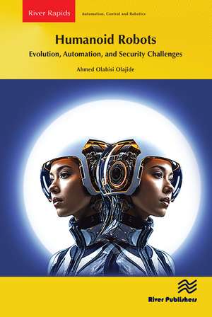 Humanoid Robots: Evolution, Automation, and Security Challenges de Ahmed Olabisi Olajide