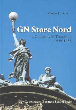 Gn Store Nord: A Company in Transition, 1939-1988 de Martin J. Iversen