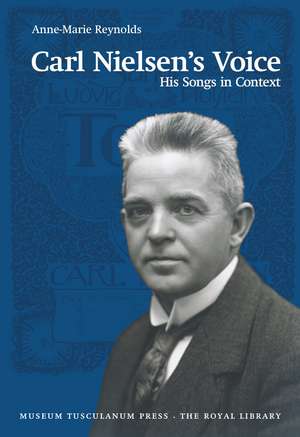 Carl Nielsen's Voice: His Songs in Context de Anne-Marie Reynolds