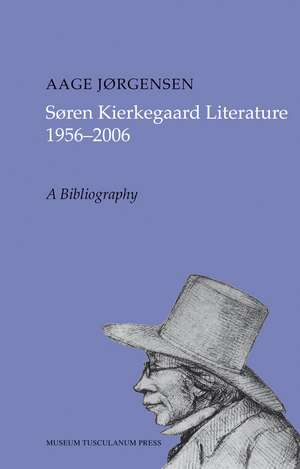 Søren Kierkegaard Literature 1956-2006: A Bibliography de Aage Jørgensen