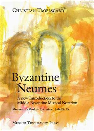 Byzantine Neumes: A New Introduction to the Middle Byzantine Musical Notation de Christian Troelsgård