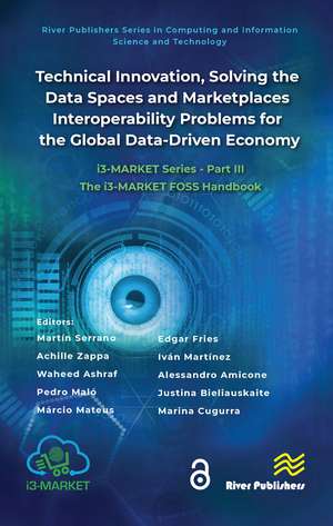 Technical Innovation, solving the Data Spaces and Marketplaces Interoperability Problems for the Global Data-Driven Economy: i3-MARKET Series - Part III: The i3-MARKET FOSS Handbook de Martín Serrano