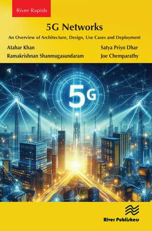 5G Networks: An Overview of Architecture, Design, Use Cases and Deployment de Atahar Khan