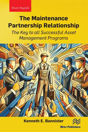 The Maintenance Partnership Relationship: The Key to all Successful Asset Management Programs de Kenneth E. Bannister