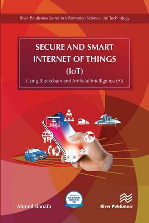 Secure and Smart Internet of Things (IoT): Using Blockchain and AI de Ahmed Banafa