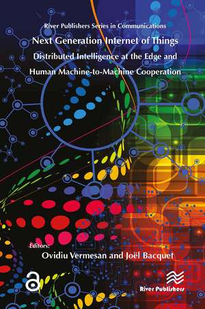 Next Generation Internet of Things � Distributed Intelligence at the Edge and Human-Machine Interactions de Ovidiu Vermesan